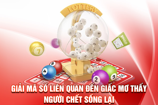 Những con số liên quan khi mơ thấy người chết sống lại?