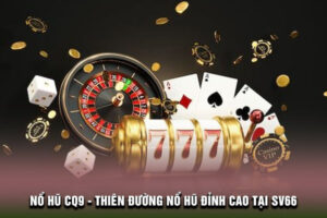 Nổ hũ CQ9 - Thiên đường nổ hũ đỉnh cao tại SV66